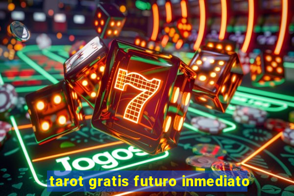 tarot gratis futuro inmediato